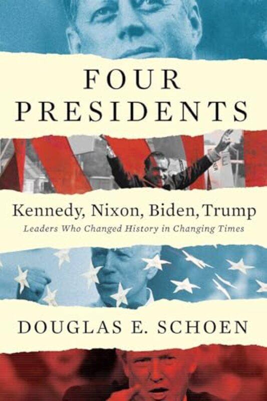 

FOUR PRESIDENTS Kennedy Nixon Biden Trump by Douglas E Schoen-Hardcover