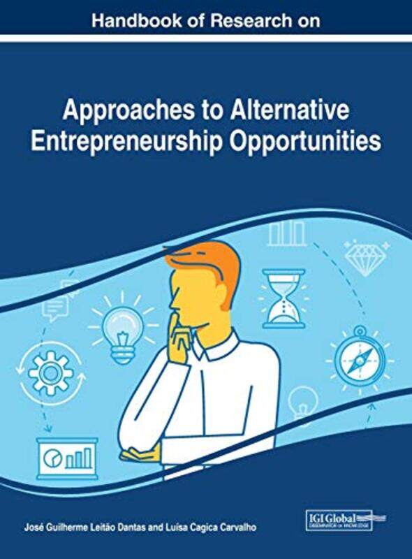 

Handbook of Research on Approaches to Alternative Entrepreneurship Opportunities by Jose Guilherme Leitao DantasLuisa Cagica Carvalho-Hardcover