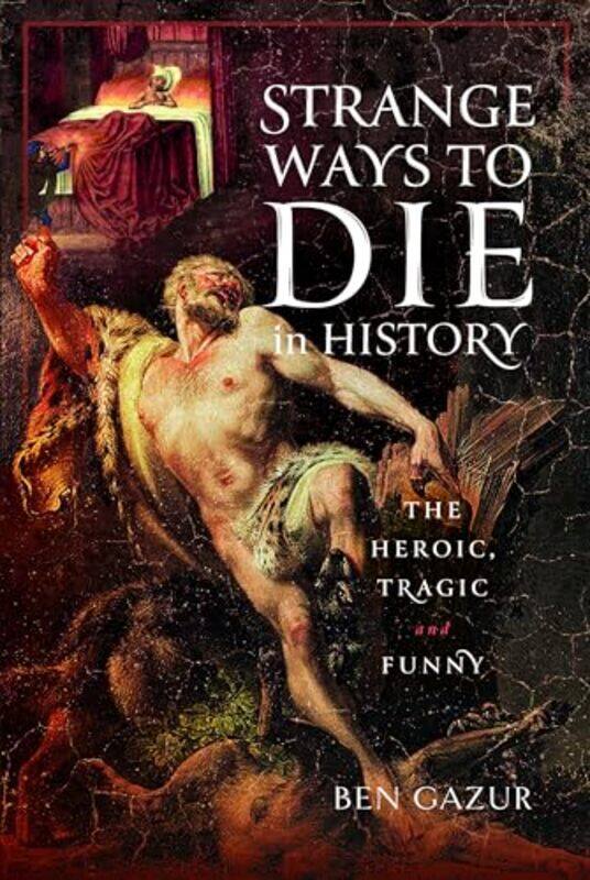 

Strange Ways to Die in History by Ben Gazur -Hardcover