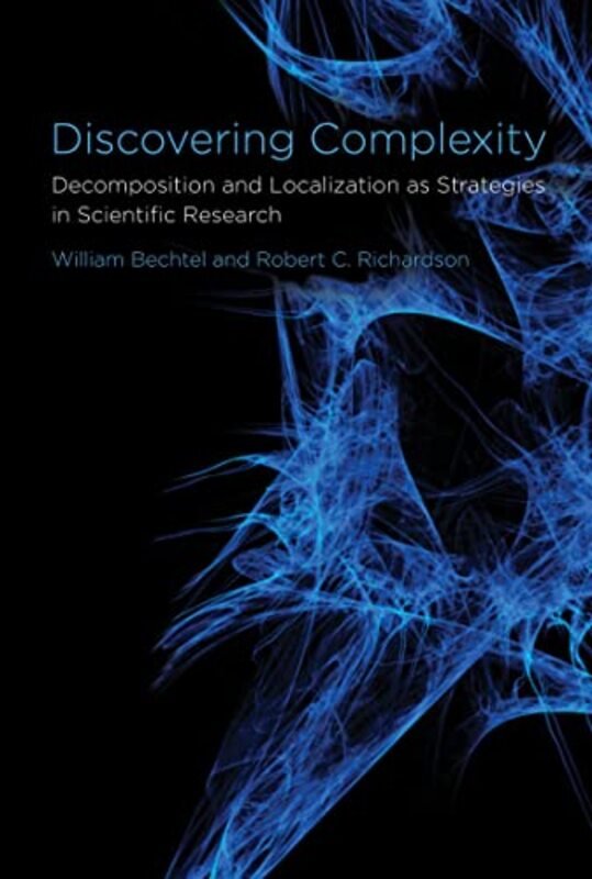 

Discovering Complexity by William Professor of Philosophy, University of California, San Diego BechtelRobert C University of Cincinnati Richardson-Pap