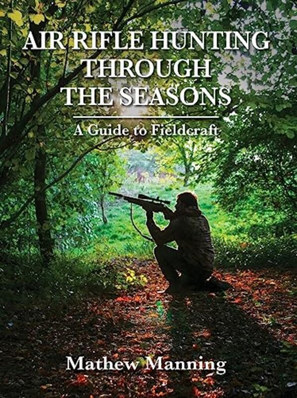 Air Rifle Hunting Through the Seasons A Guide to Fieldcraft by Professor David FoskettGary FarrellyKetharanathan VasanthanNeil RippingtonBen ChristophersonPatricia PaskinsSteve Thorpe-Hardcover