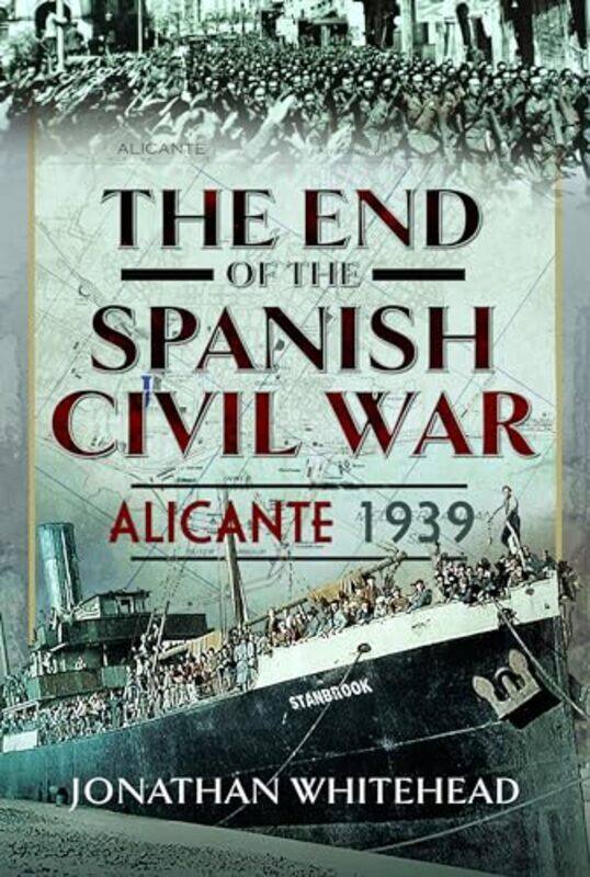 

The End Of The Spanish Civil War by Jonathan Whitehead-Hardcover