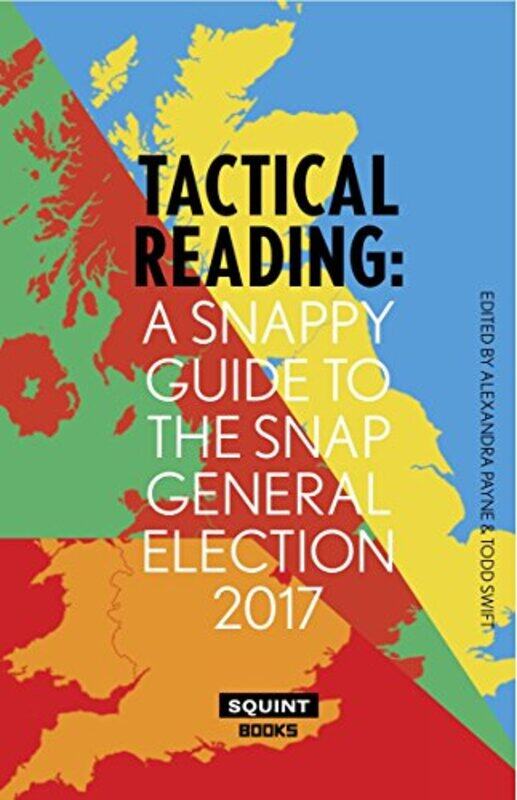 

Tactical Reading A Snappy Guide to the Snap Election 2017 by Todd Swift-Paperback
