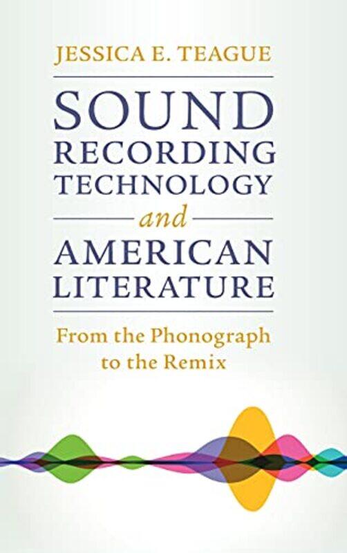 

Sound Recording Technology And American Literature by Jessica E Teague-Hardcover