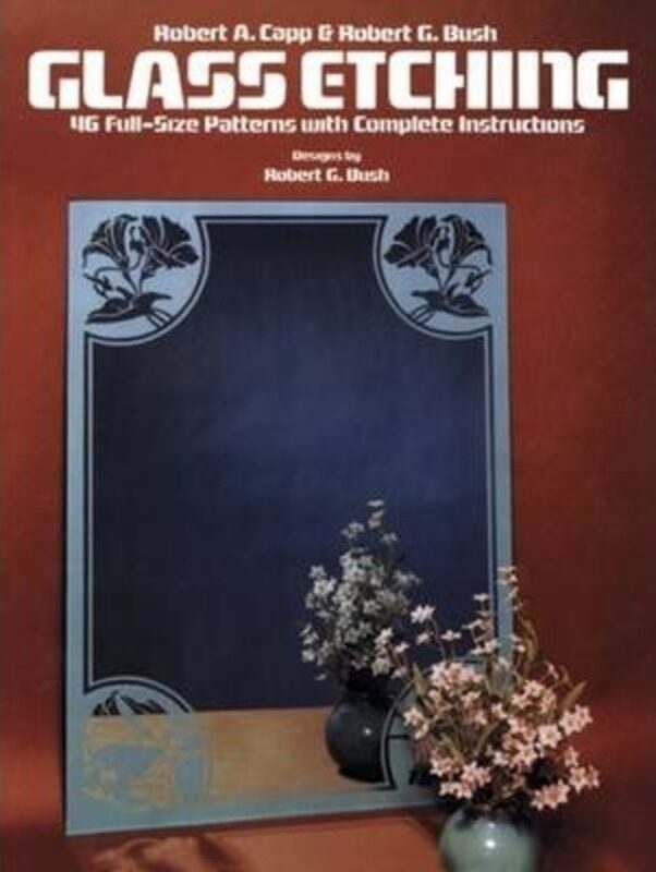 

Glass Etching: 46 Full-Size Patterns with Complete Instructions.paperback,By :Capp, Robert A.