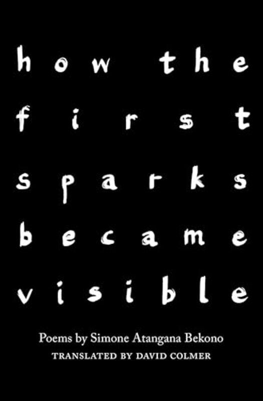 

how the first sparks became visible by Simone Atangana BekonoDavid Colmer-Paperback