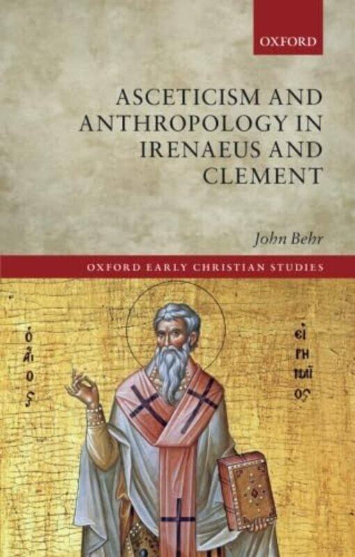 

Asceticism and Anthropology in Irenaeus and Clement by John Dean and Professor of Patristics, Dean and Professor of Patristics, St Vladimirs Orthodox