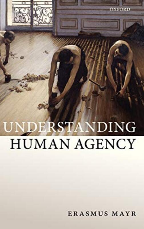 Understanding Human Agency by Erasmus Universitat Erlangen-Nurnberg Mayr-Hardcover