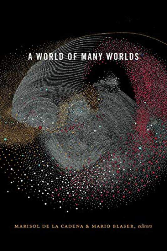 

A World of Many Worlds by Marisol de la CadenaMario Blaser-Paperback