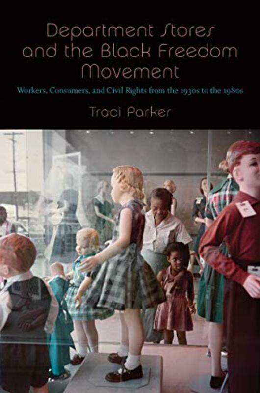 

Department Stores and the Black Freedom Movement by Traci Parker-Hardcover