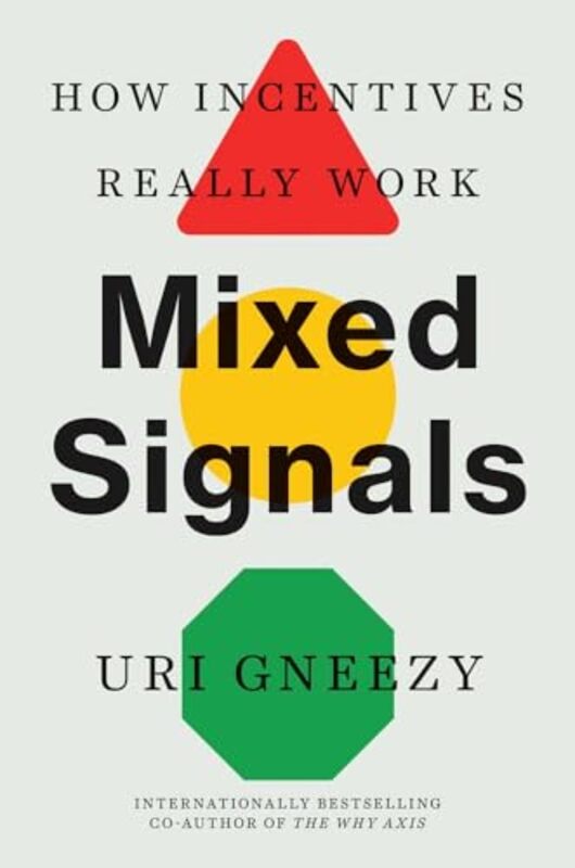 Mixed Signals How Incentives Really Work by Gneezy, Uri..Paperback