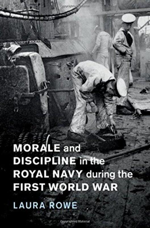 

Morale and Discipline in the Royal Navy during the First World War by Laura University of Exeter Rowe-Hardcover