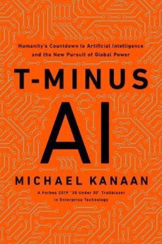 

T-Minus AI: Humanity's Countdown to Artificial Intelligence and the New Pursuit of Global Power.Hardcover,By :Kanaan, Michael