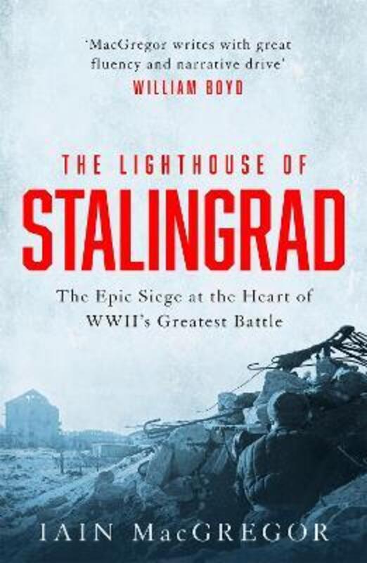 The Lighthouse of Stalingrad: The Hidden Truth at the Centre of WWII's Greatest Battle,Paperback,ByMacGregor, Iain