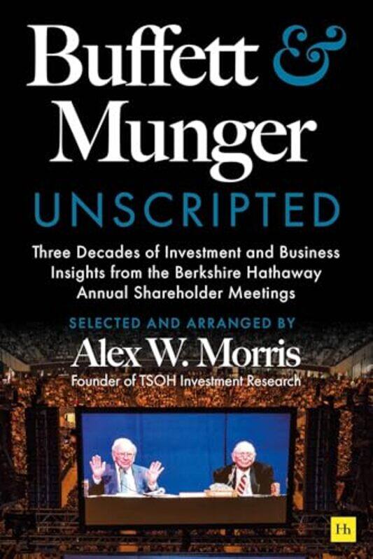 

Buffett And Munger Unscripted Three Decades Of Investment And Business Insights From The Berkshire,Hardcover By Morris, Alex W