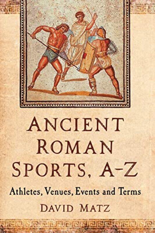 

Ancient Roman Sports AZ by David Matz-Paperback
