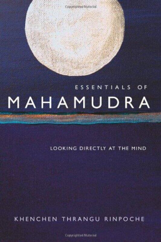 

Essentials Of Mahamudra by Khenchen Thrangu Rinpoche-Paperback