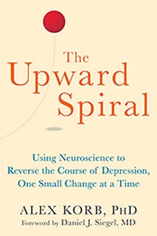 

The Upward Spiral by Alex Korb-Paperback