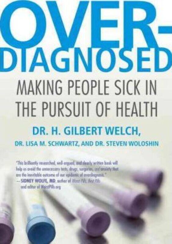 

Overdiagnosed: Making People Sick in the Pursuit of Health,Paperback,ByWelch, H. Gilbert, M.D., M.P.H. - Schwartz, Lisa - Woloshin, Steve