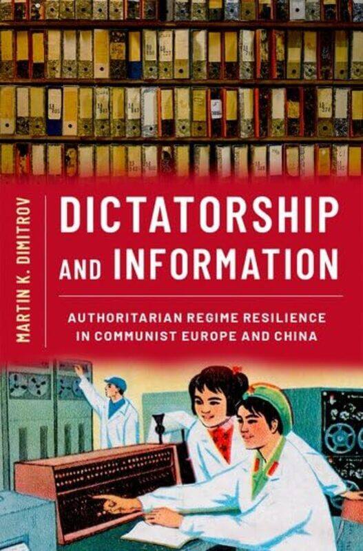 

Dictatorship and Information by Martin K Professor of Political Science, Professor of Political Science, Tulane University Dimitrov-Paperback