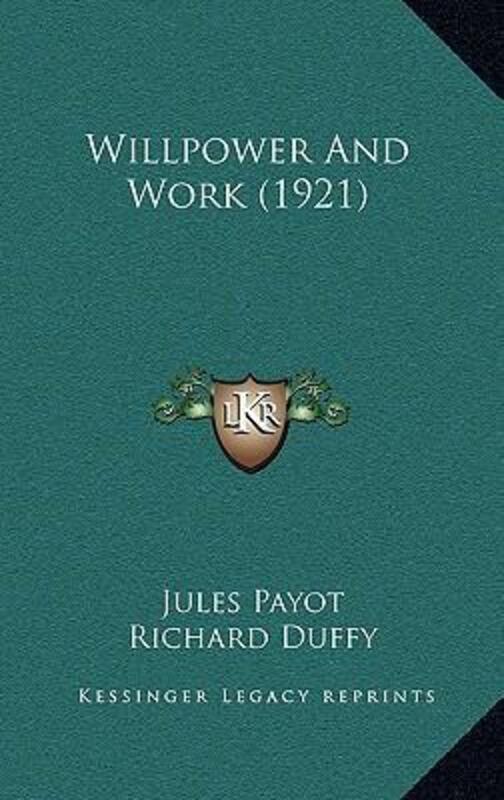Willpower and Work (1921).Hardcover,By :Payot, Jules - Duffy, Richard