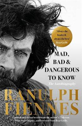 Mad, Bad and Dangerous to Know: Updated and revised to celebrate the author's 75th year, Paperback Book, By: Ranulph Fiennes