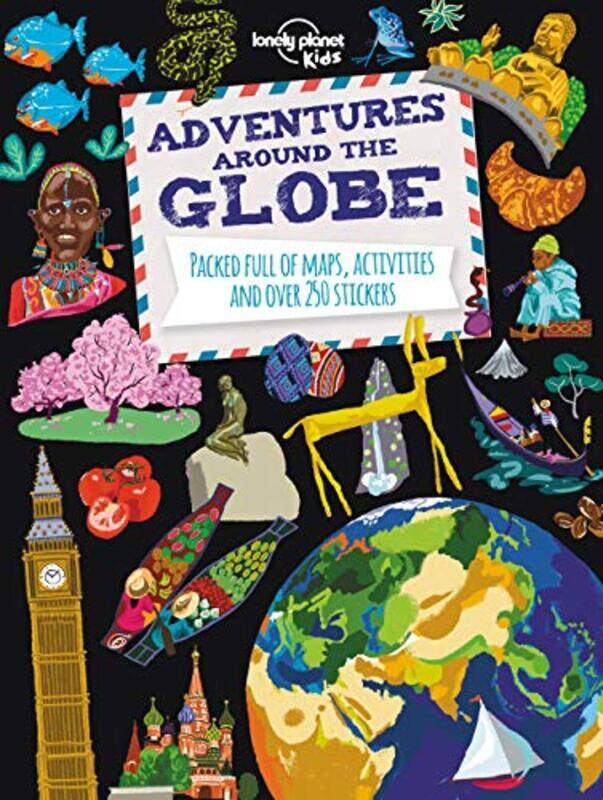 

Adventures Around the Globe: Packed Full of Maps, Activities and Over 250 Stickers (Lonely Planet Ki,Paperback by Lonely Planet Kids