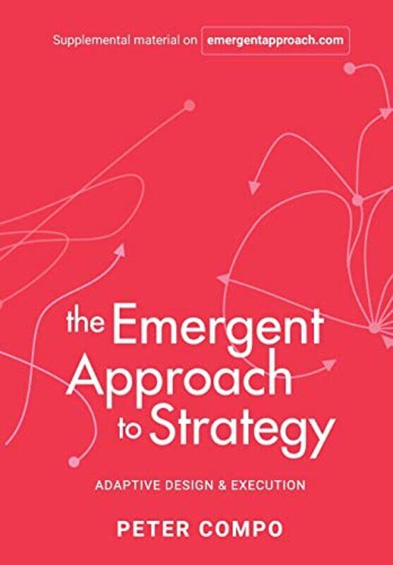 

The Emergent Approach to Strategy by Peter Compo-Hardcover