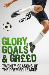Glory, Goals and Greed: Twenty Years of the Premier League, Paperback Book, By: Joe Lovejoy