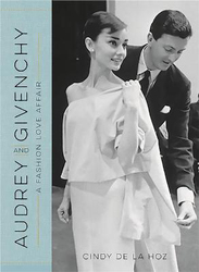 Audrey and Givenchy: A Fashion Love Affair, Hardcover Book, By: Cindy De La Hoz