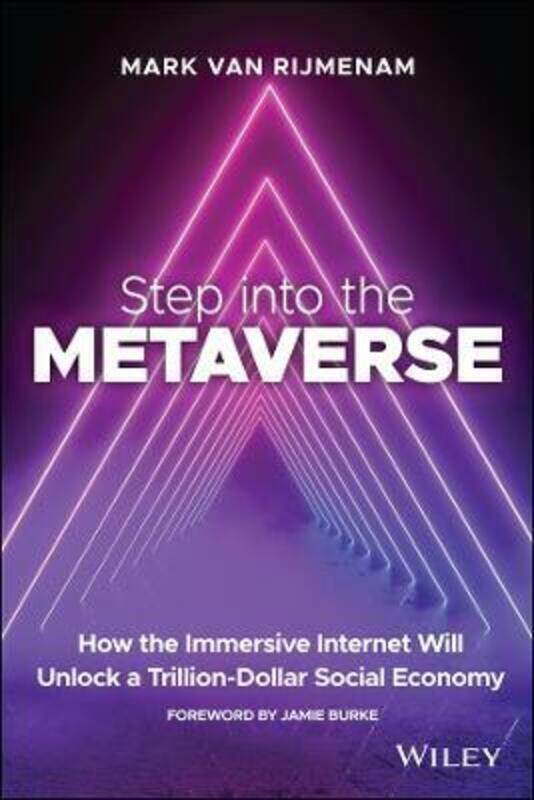 

Step into the Metaverse: How the Immersive Internet Will Unlock a Trillion-Dollar Social Economy.paperback,By :Rijmenam