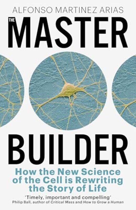 

The Master Builder How The New Science Of The Cell Is Rewriting The Story Of Life By Arias, Alfonso Martinez -Paperback