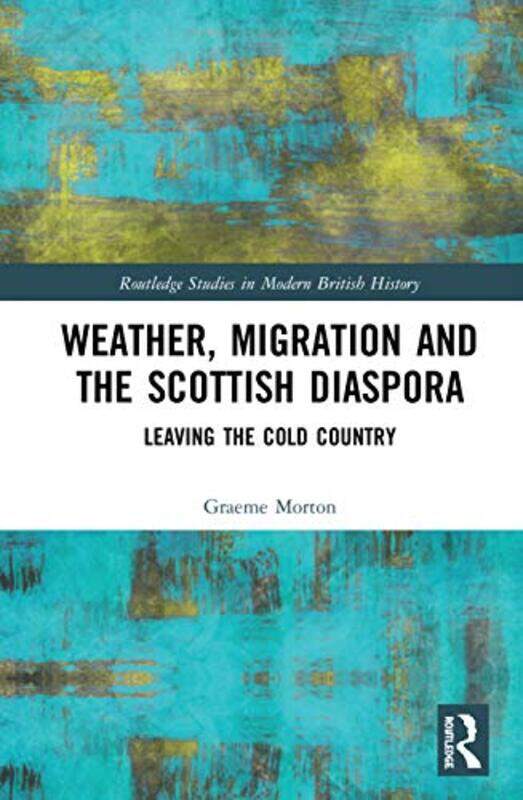 

Weather Migration and the Scottish Diaspora by Graeme Morton-Paperback
