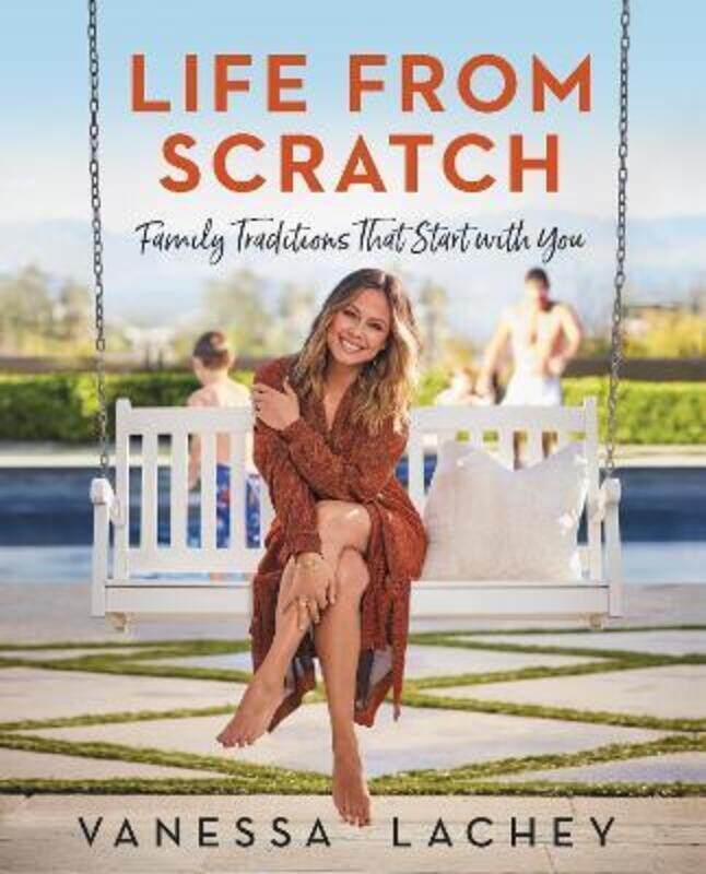 

Life from Scratch: Family Traditions That Start with You.Hardcover,By :Lachey, Vanessa - Gachman, Dina
