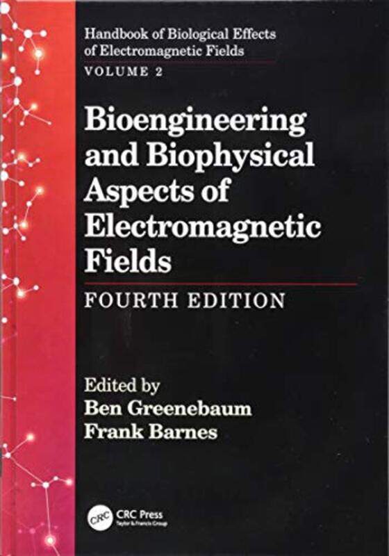 

Bioengineering and Biophysical Aspects of Electromagnetic Fields Fourth Edition by Ben University of Wisconsin, Kenosha, USA GreenebaumFrank Universit