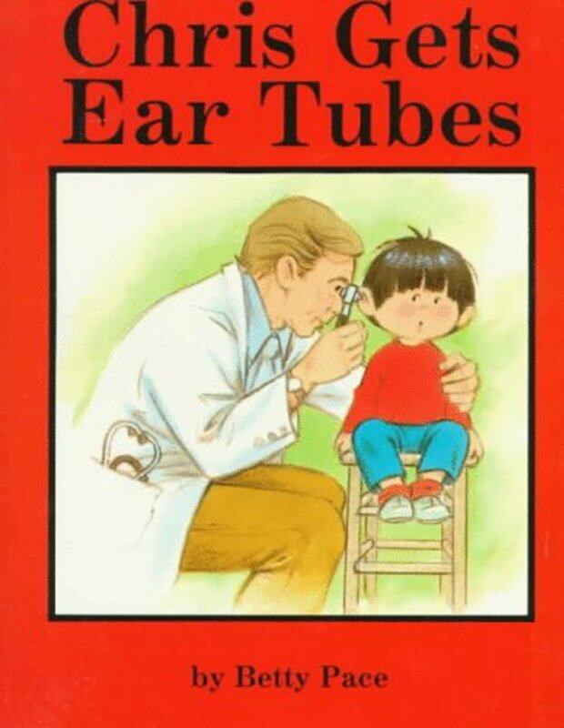 

Chris Gets Ear Tubes by Betty Pace-Paperback