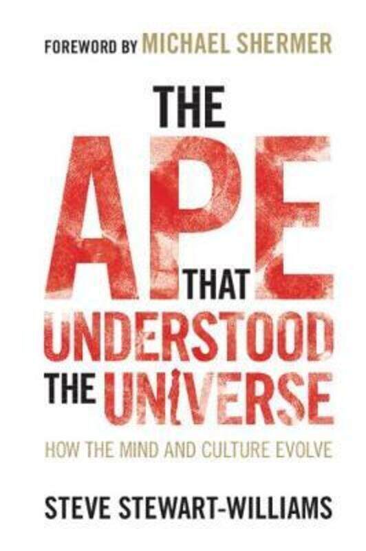 

The Ape that Understood the Universe: How the Mind and Culture Evolve,Paperback,ByStewart-Williams, Steve (University of Nottingham)