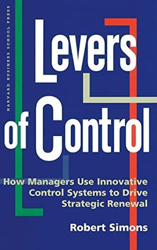 

Levers of Control: How Managers Use Innovative Control Systems to Drive Strategic Renewal,Paperback,By:Simons, Robert