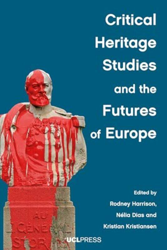 

Critical Heritage Studies and the Futures of Europe by Sarah CunninghamPeter MoorFrances Marnie-Hardcover