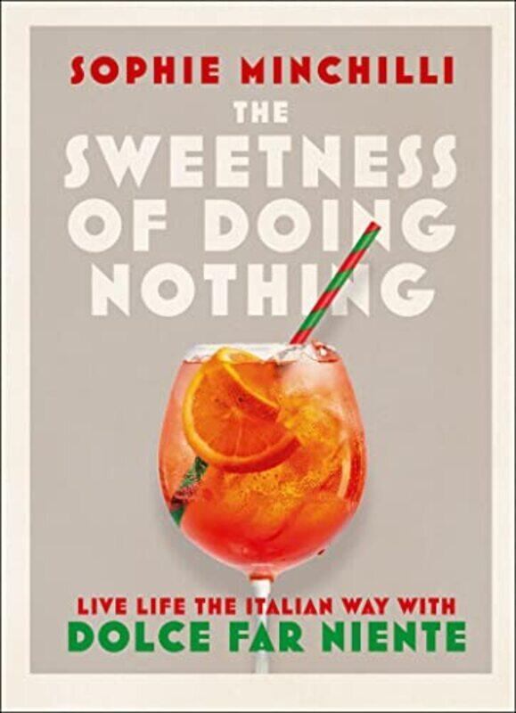 

The Sweetness of Doing Nothing: Live Life the Italian Way with Dolce Far Niente , Hardcover by Minchilli, Sophie