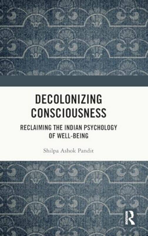 

Decolonizing Consciousness by Shilpa Ashok Pandit-Hardcover