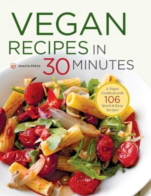 

Vegan Recipes In 30 Minutes A Vegan Cookbook With 106 Quick And Easy Recipes, Hardcover by Shasta Press - Nelson-Bunge, Terri Ann
