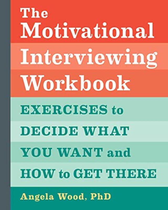 

The Motivational Interviewing Workbook Exercises To Decide What You Want And How To Get There By Wood, Angela Paperback