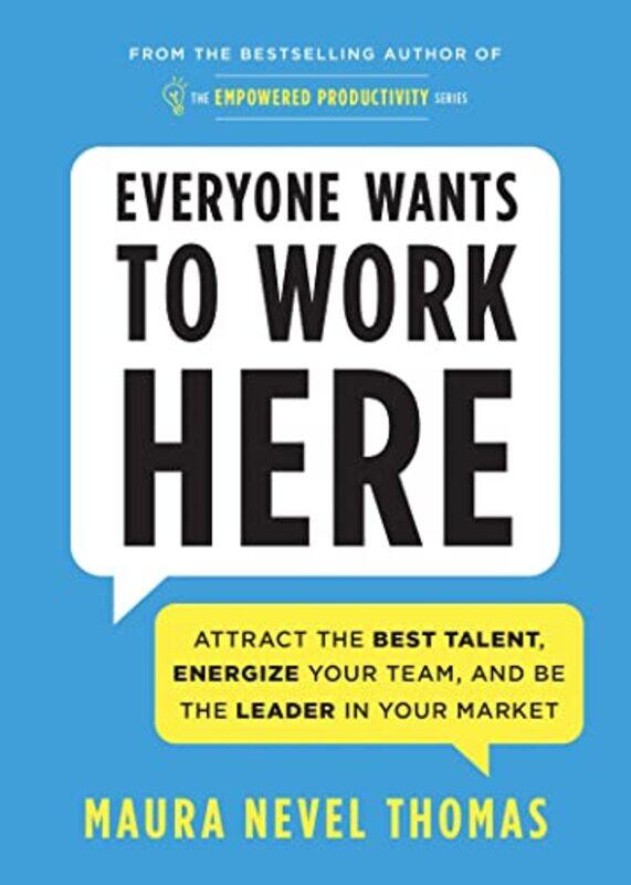 

Everyone Wants To Work Here Attract The Best Talent Energize Your Team And Be The Leader In Your by Thomas, Maura..Paperback