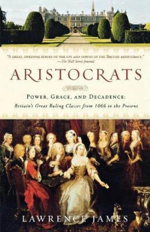 

Aristocrats: Power, Grace, and Decadence: Britain's Great Ruling Classes from 1066 to the Present.paperback,By :James, Lawrence