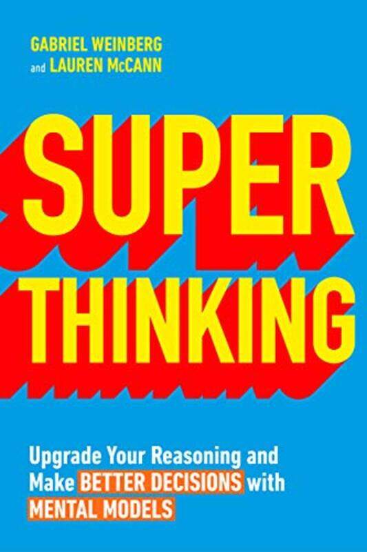 

Super Thinking: Upgrade Your Reasoning and Make Better Decisions with Mental Models , Paperback by Weinberg, Gabriel