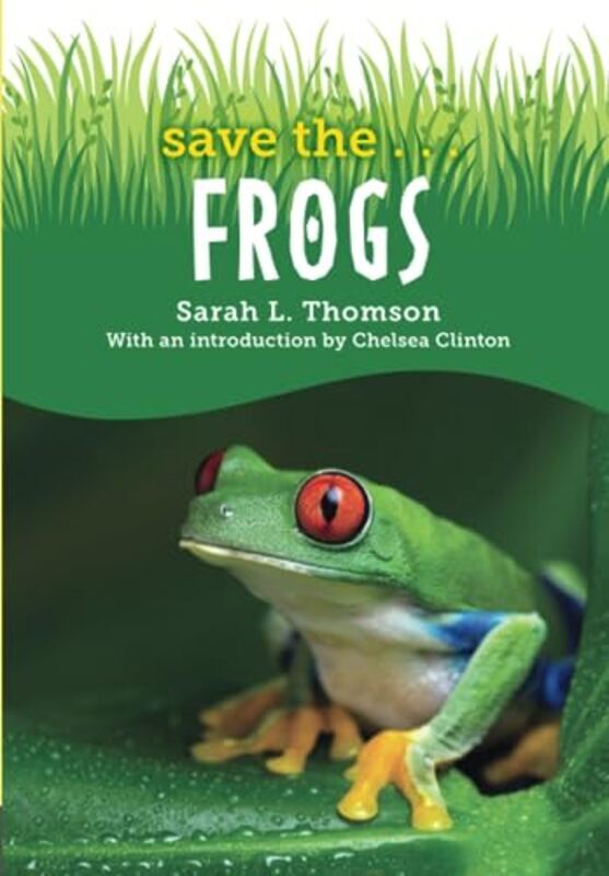 Save the...Frogs , Paperback by Thomson, Sarah L. - Clinton, Chelsea