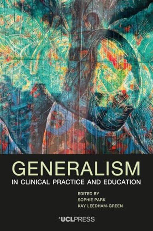 

Generalism in Clinical Practice and Education by Sophie ParkKay Leedham-Green-Paperback