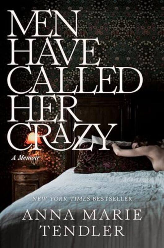 

Men Have Called Her Crazy A Memoir by Tendler, Anna Marie - Hardcover