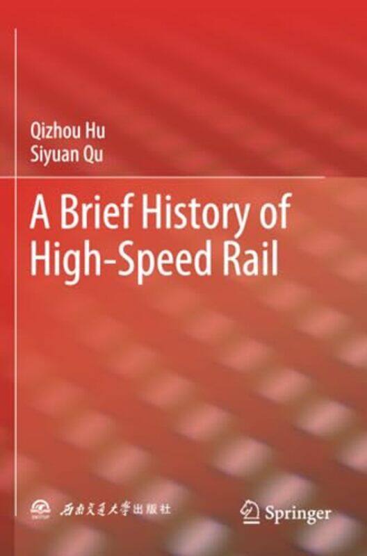 

A Brief History of HighSpeed Rail by Qizhou HuSiyuan Qu-Paperback